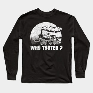 WHO TOOTED - Train Collector Railroad Lover Long Sleeve T-Shirt